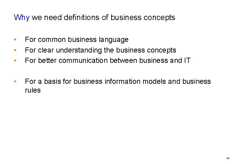 Why we need definitions of business concepts • • • For common business language