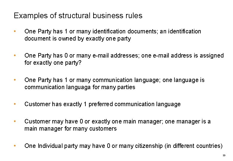 Examples of structural business rules • One Party has 1 or many identification documents;