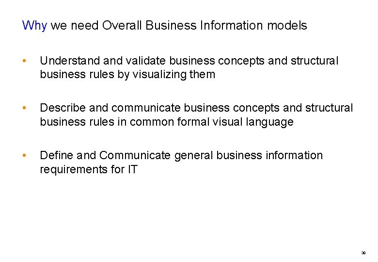 Why we need Overall Business Information models • Understand validate business concepts and structural
