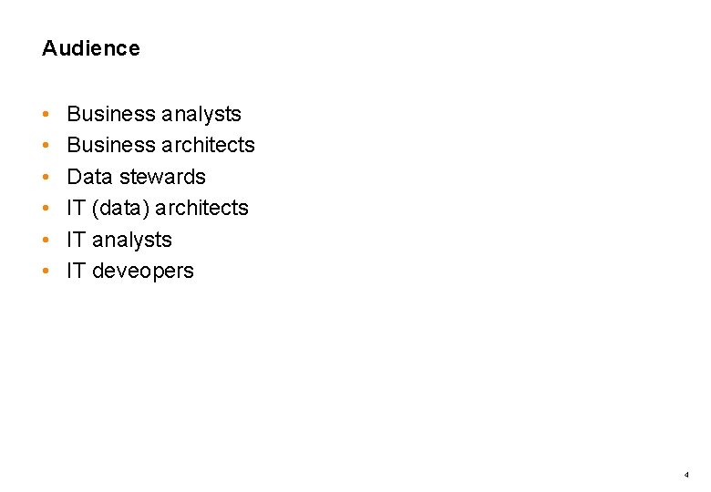 Audience • • • Business analysts Business architects Data stewards IT (data) architects IT