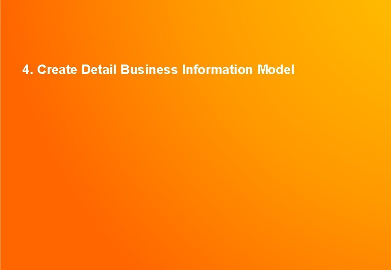 4. Create Detail Business Information Model 42 