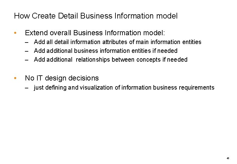 How Create Detail Business Information model • Extend overall Business Information model: – Add
