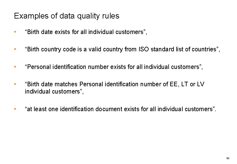 Examples of data quality rules • “Birth date exists for all individual customers”, •