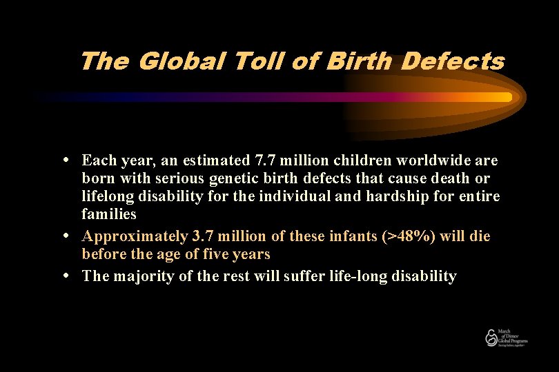The Global Toll of Birth Defects • Each year, an estimated 7. 7 million