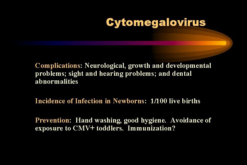 Cytomegalovirus Complications: Neurological, growth and developmental problems; sight and hearing problems; and dental abnormalities