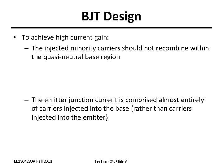 BJT Design • To achieve high current gain: – The injected minority carriers should