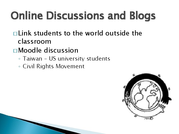 Online Discussions and Blogs � Link students to the world outside the classroom �