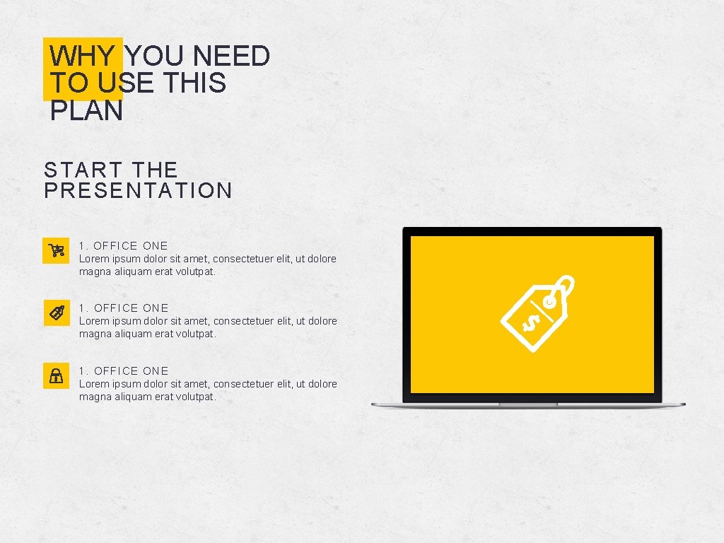 WHY YOU NEED TO USE THIS PLAN START THE PRESENTATION 1. OFFICE ONE Lorem