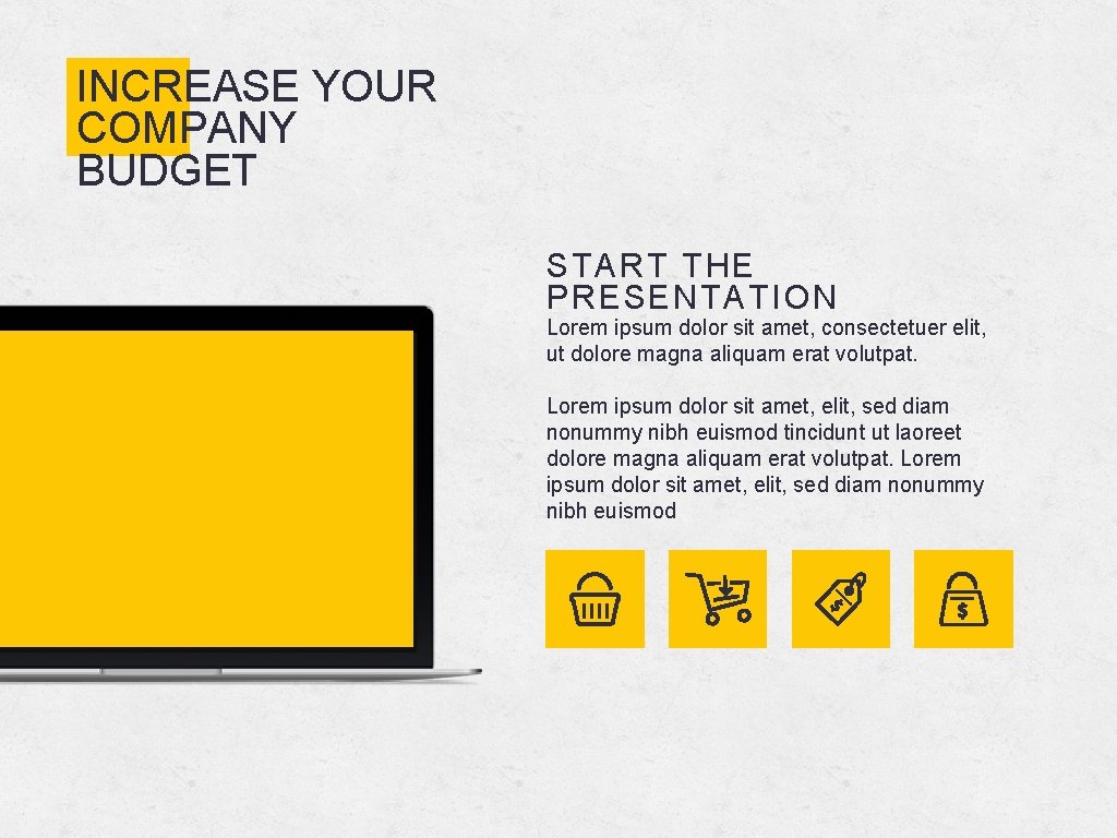 INCREASE YOUR COMPANY BUDGET START THE PRESENTATION Lorem ipsum dolor sit amet, consectetuer elit,