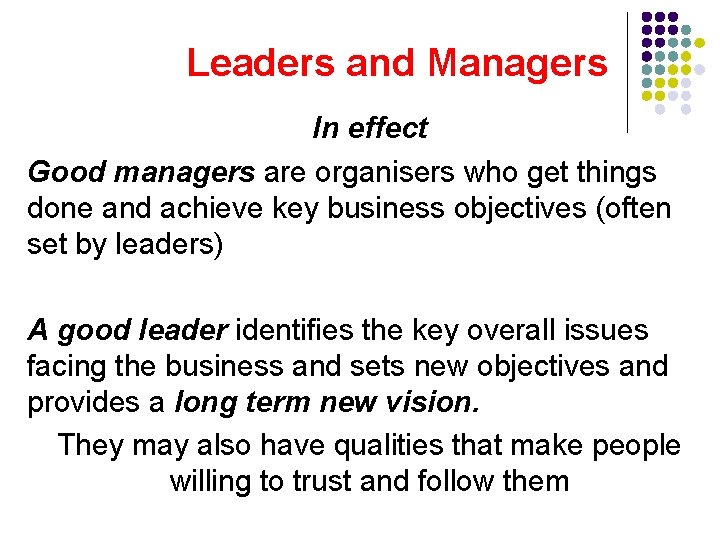 Leaders and Managers In effect Good managers are organisers who get things done and Leaders and Managers In effect Good managers are organisers who get things done and
