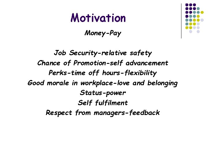 Motivation Money-Pay Job Security-relative safety Chance of Promotion-self advancement Perks-time off hours-flexibility Good morale Motivation Money-Pay Job Security-relative safety Chance of Promotion-self advancement Perks-time off hours-flexibility Good morale
