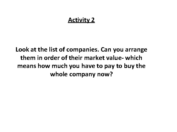 Activity 2 Look at the list of companies. Can you arrange them in order Activity 2 Look at the list of companies. Can you arrange them in order