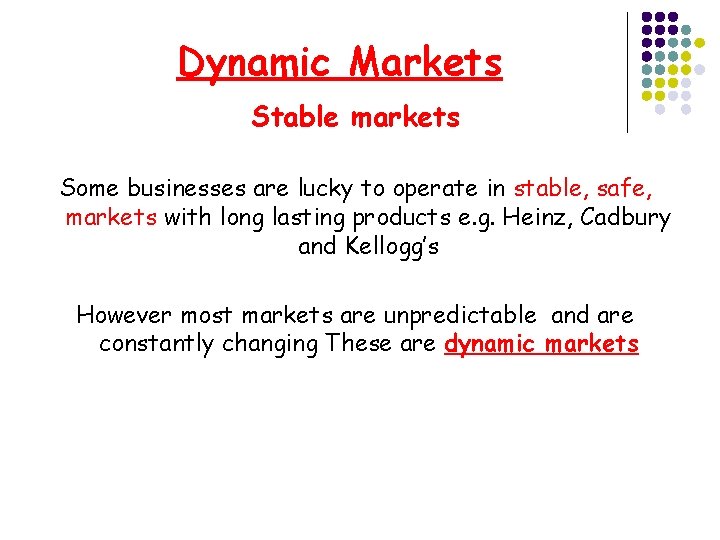Dynamic Markets Stable markets Some businesses are lucky to operate in stable, safe, markets Dynamic Markets Stable markets Some businesses are lucky to operate in stable, safe, markets