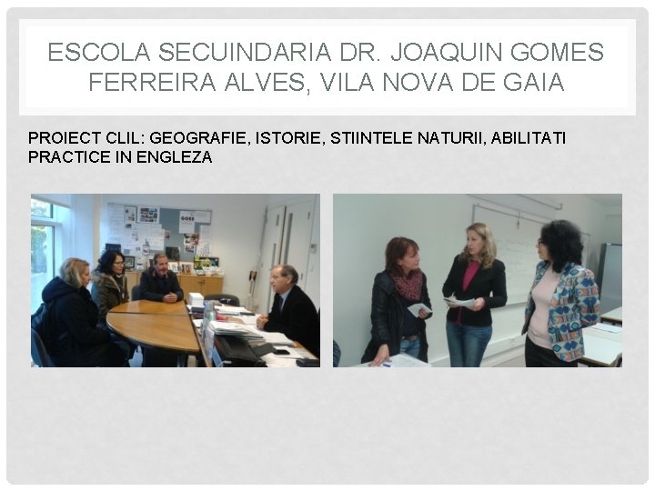 ESCOLA SECUINDARIA DR. JOAQUIN GOMES FERREIRA ALVES, VILA NOVA DE GAIA PROIECT CLIL: GEOGRAFIE,