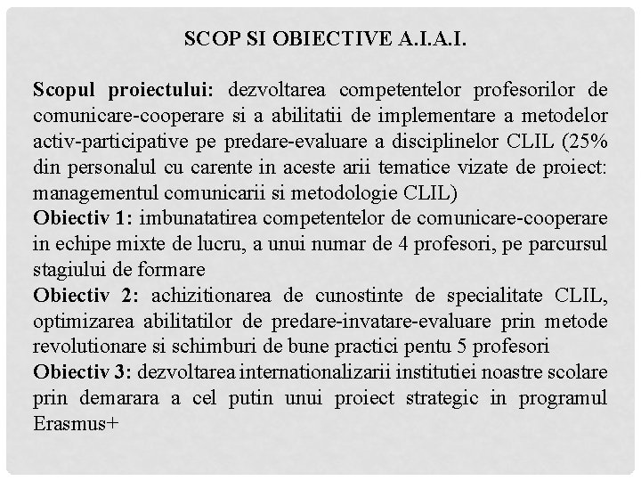 SCOP SI OBIECTIVE A. I. Scopul proiectului: dezvoltarea competentelor profesorilor de comunicare-cooperare si a