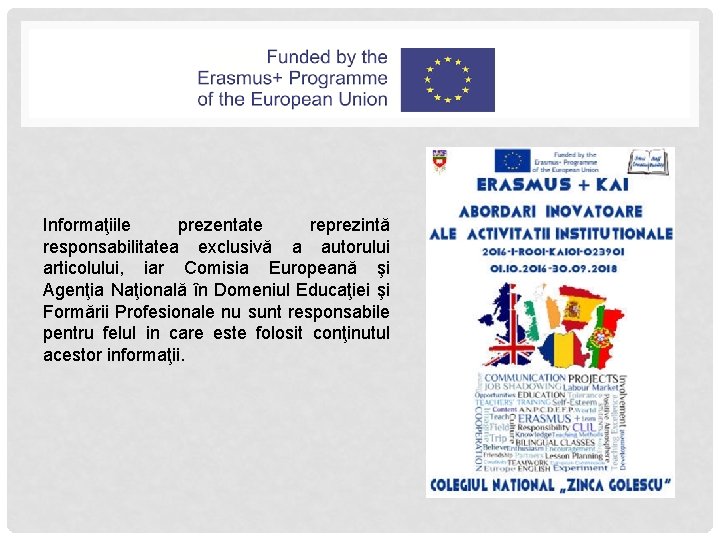 Informaţiile prezentate reprezintă responsabilitatea exclusivă a autorului articolului, iar Comisia Europeană şi Agenţia Naţională