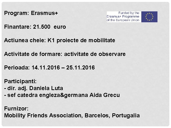 Program: Erasmus+ Finantare: 21. 500 euro Actiunea cheie: K 1 proiecte de mobilitate Activitate