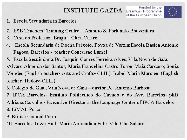 INSTITUTII GAZDA 1. Escola Secundaria in Barcelos 2. ESB Teachers’ Training Centre - Antonio