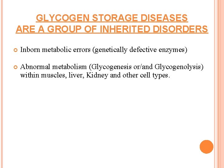 GLYCOGEN STORAGE DISEASES ARE A GROUP OF INHERITED DISORDERS Inborn metabolic errors (genetically defective