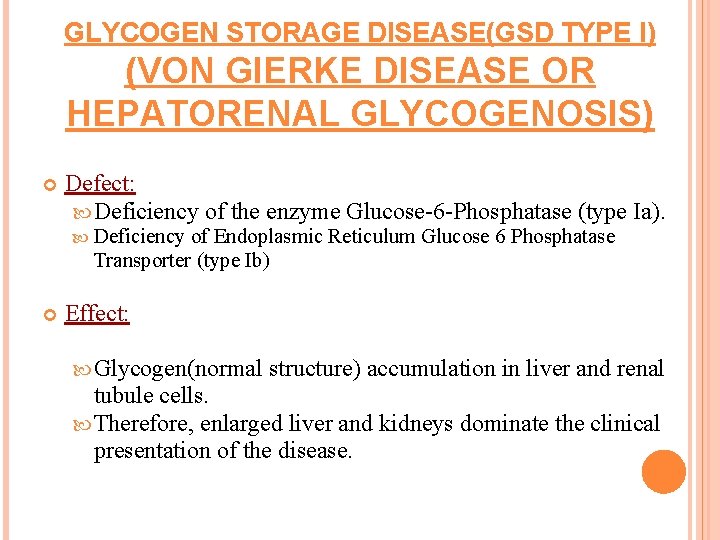 GLYCOGEN STORAGE DISEASE(GSD TYPE I) (VON GIERKE DISEASE OR HEPATORENAL GLYCOGENOSIS) Defect: Deficiency of