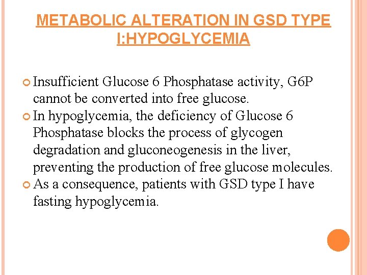 METABOLIC ALTERATION IN GSD TYPE I: HYPOGLYCEMIA FASTING HYPOGLYCEMIA Insufficient Glucose 6 Phosphatase activity,