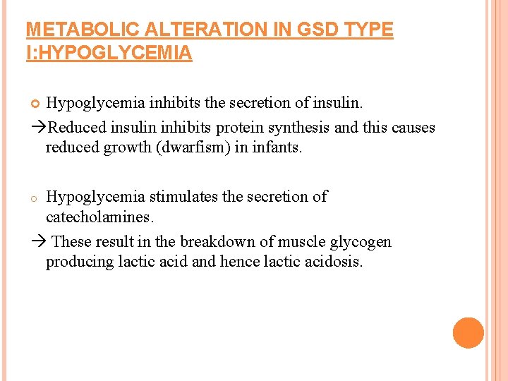 METABOLIC ALTERATION IN GSD TYPE I: HYPOGLYCEMIA Hypoglycemia inhibits the secretion of insulin. Reduced