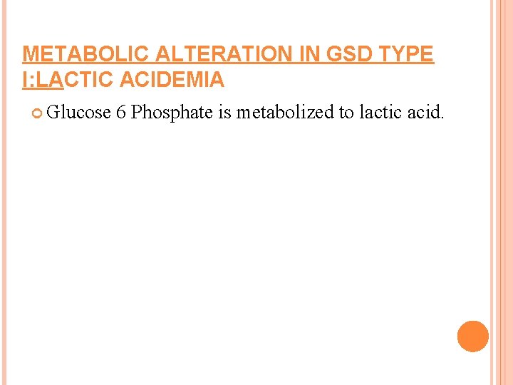 METABOLIC ALTERATION IN GSD TYPE I: LACTIC ACIDEMIA Glucose 6 Phosphate is metabolized to