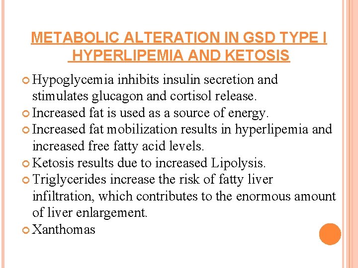 METABOLIC ALTERATION IN GSD TYPE I HYPERLIPEMIA AND KETOSIS Hypoglycemia inhibits insulin secretion and