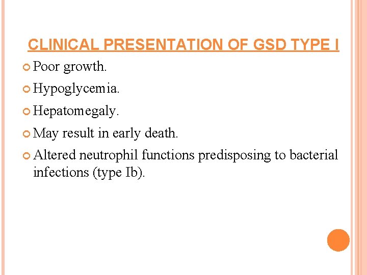CLINICAL PRESENTATION OF GSD TYPE I Poor growth. Hypoglycemia. Hepatomegaly. May result in early