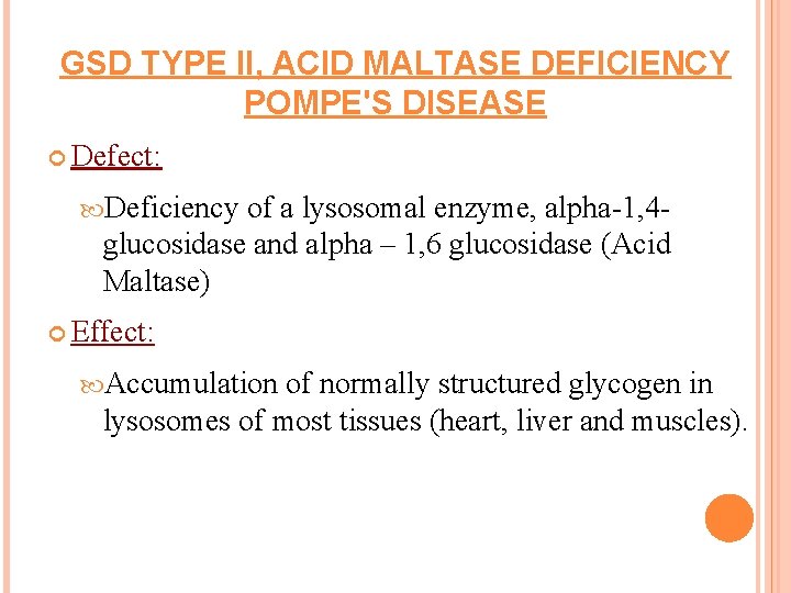 GSD TYPE II, ACID MALTASE DEFICIENCY POMPE'S DISEASE Defect: Deficiency of a lysosomal enzyme,