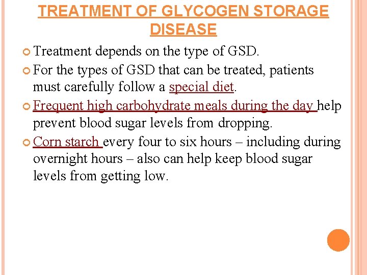 TREATMENT OF GLYCOGEN STORAGE DISEASE Treatment depends on the type of GSD. For the
