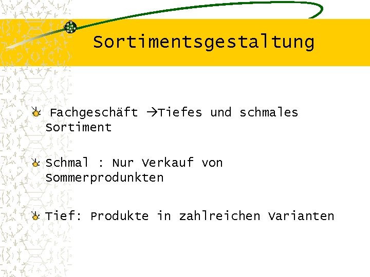 Sortimentsgestaltung Fachgeschäft Tiefes und schmales Sortiment Schmal : Nur Verkauf von Sommerprodunkten Tief: Produkte