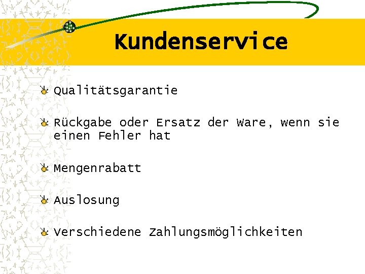 Kundenservice Qualitätsgarantie Rückgabe oder Ersatz der Ware, wenn sie einen Fehler hat Mengenrabatt Auslosung