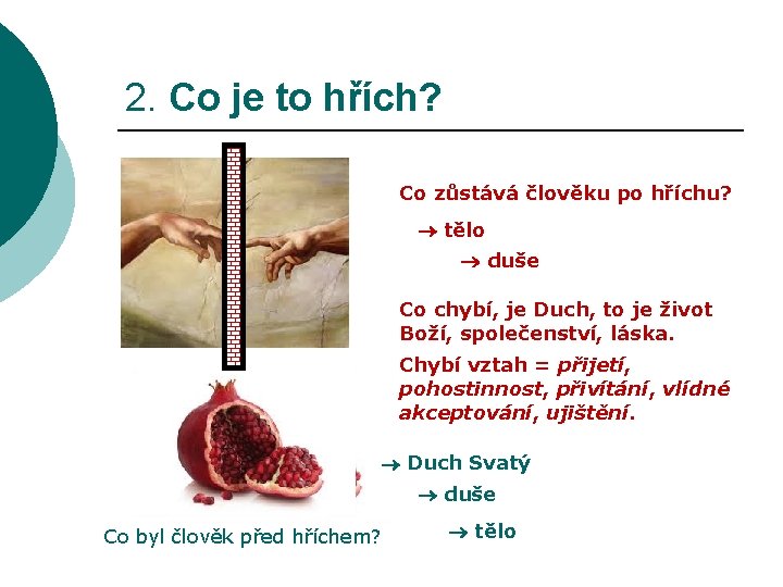 2. Co je to hřích? Co zůstává člověku po hříchu? tělo duše Co chybí,