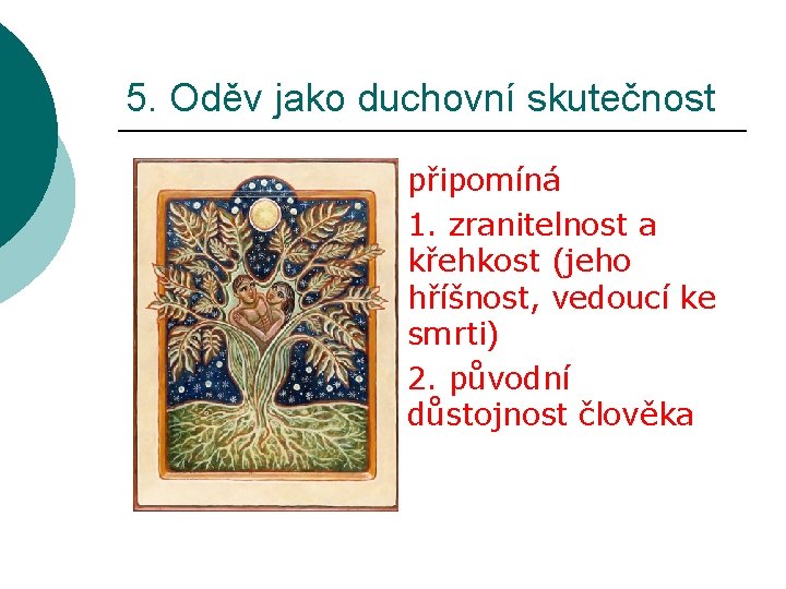 5. Oděv jako duchovní skutečnost připomíná 1. zranitelnost a křehkost (jeho hříšnost, vedoucí ke