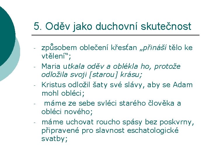 5. Oděv jako duchovní skutečnost - způsobem oblečení křesťan „přináší tělo ke vtělení“; Maria