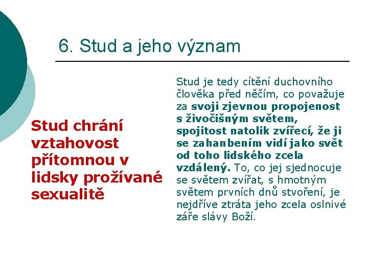 6. Stud a jeho význam Stud chrání vztahovost přítomnou v lidsky prožívané sexualitě Stud