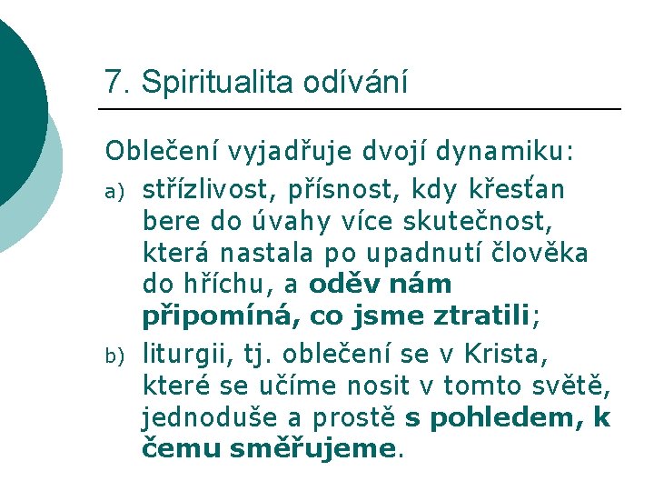 7. Spiritualita odívání Oblečení vyjadřuje dvojí dynamiku: a) střízlivost, přísnost, kdy křesťan bere do