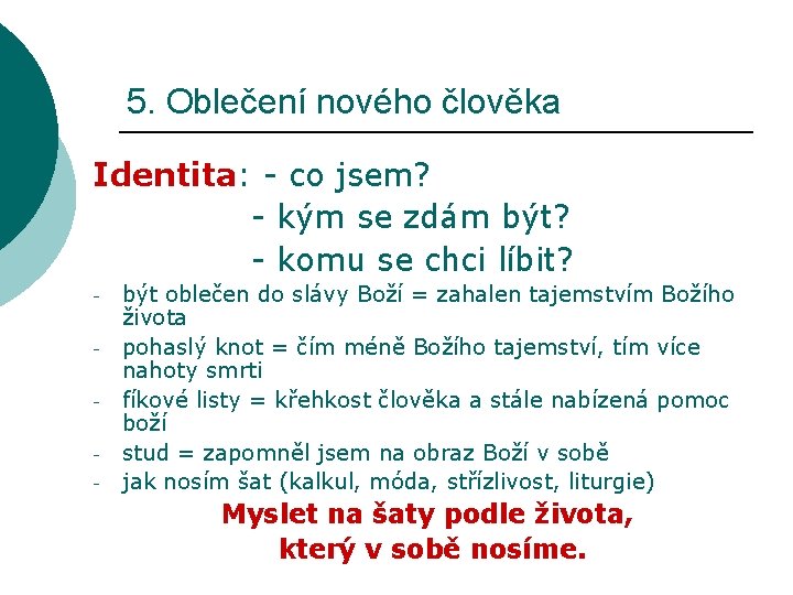 5. Oblečení nového člověka Identita: - co jsem? - kým se zdám být? -