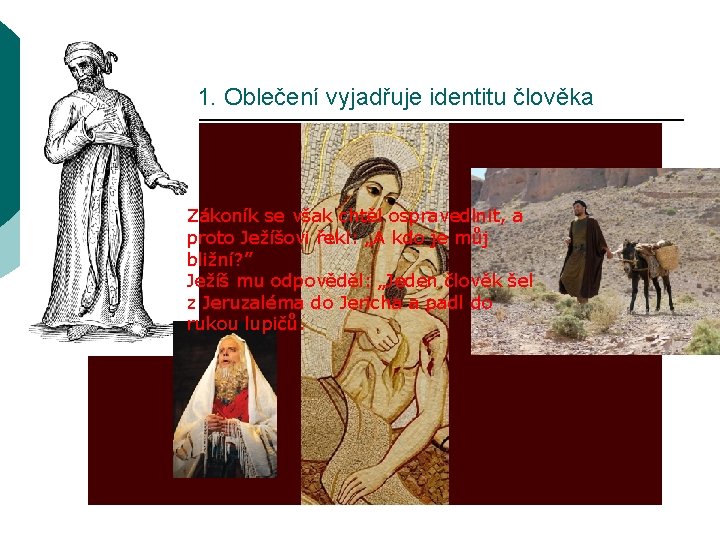 1. Oblečení vyjadřuje identitu člověka Zákoník se však chtěl ospravedlnit, a proto Ježíšovi řekl: