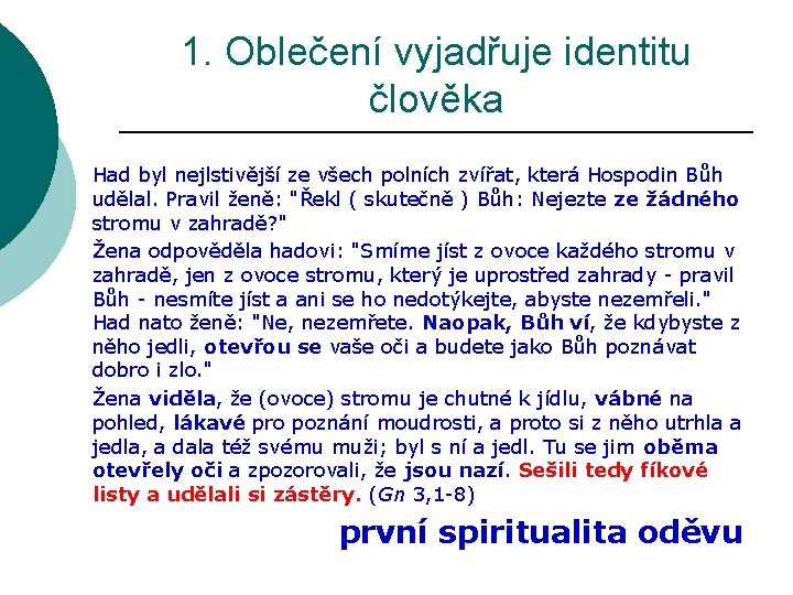 1. Oblečení vyjadřuje identitu člověka Had byl nejlstivější ze všech polních zvířat, která Hospodin