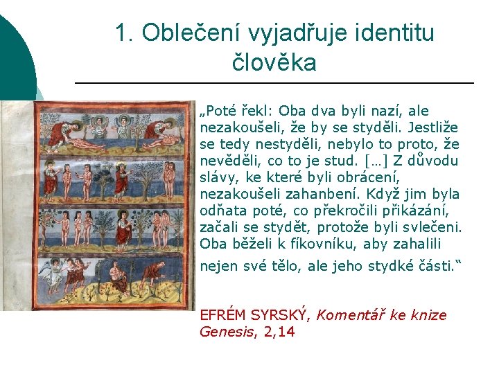 1. Oblečení vyjadřuje identitu člověka „Poté řekl: Oba dva byli nazí, ale nezakoušeli, že