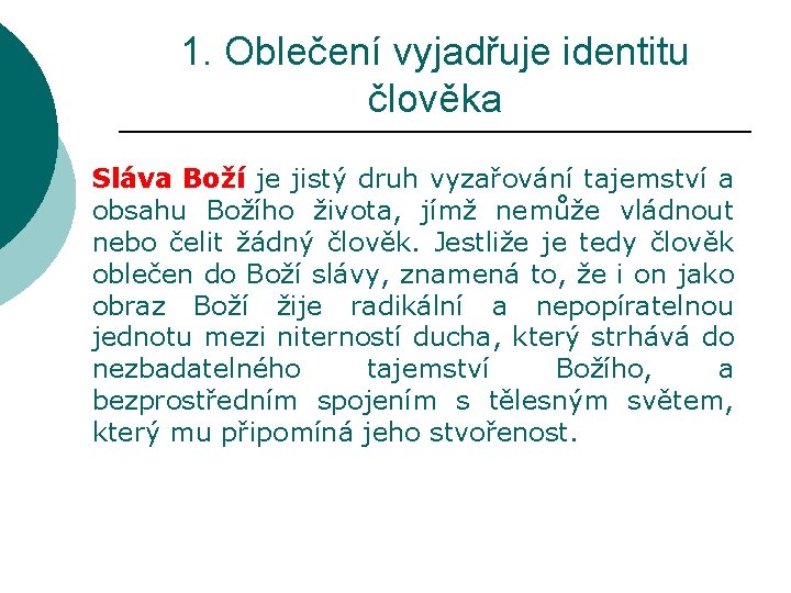 1. Oblečení vyjadřuje identitu člověka Sláva Boží je jistý druh vyzařování tajemství a obsahu