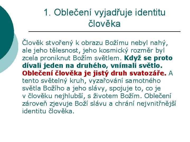 1. Oblečení vyjadřuje identitu člověka Člověk stvořený k obrazu Božímu nebyl nahý, ale jeho