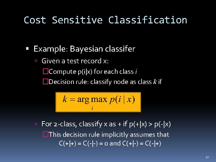 Cost Sensitive Classification Example: Bayesian classifer Given a test record x: �Compute p(i|x) for