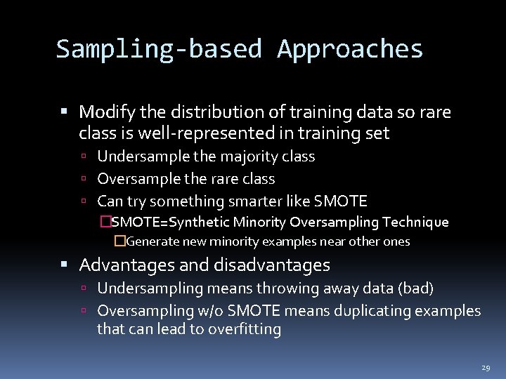 Sampling-based Approaches Modify the distribution of training data so rare class is well-represented in