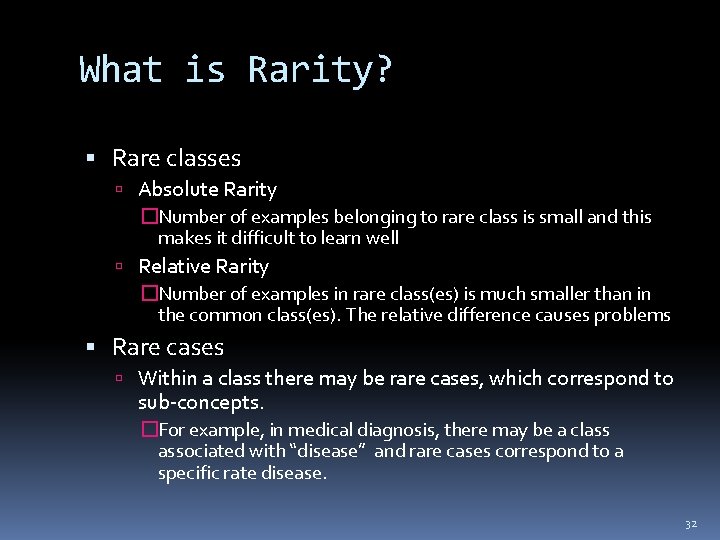 What is Rarity? Rare classes Absolute Rarity �Number of examples belonging to rare class