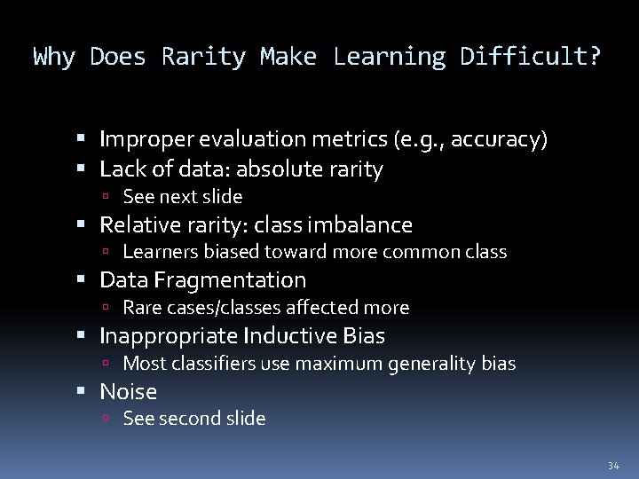 Why Does Rarity Make Learning Difficult? Improper evaluation metrics (e. g. , accuracy) Lack