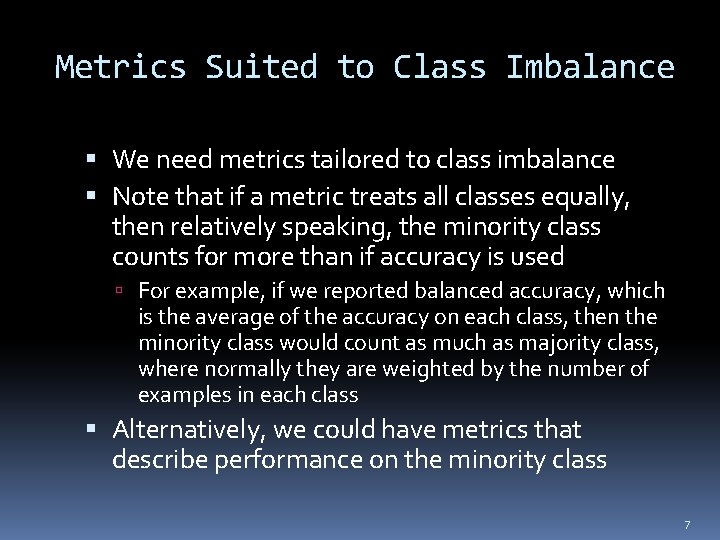 Metrics Suited to Class Imbalance We need metrics tailored to class imbalance Note that