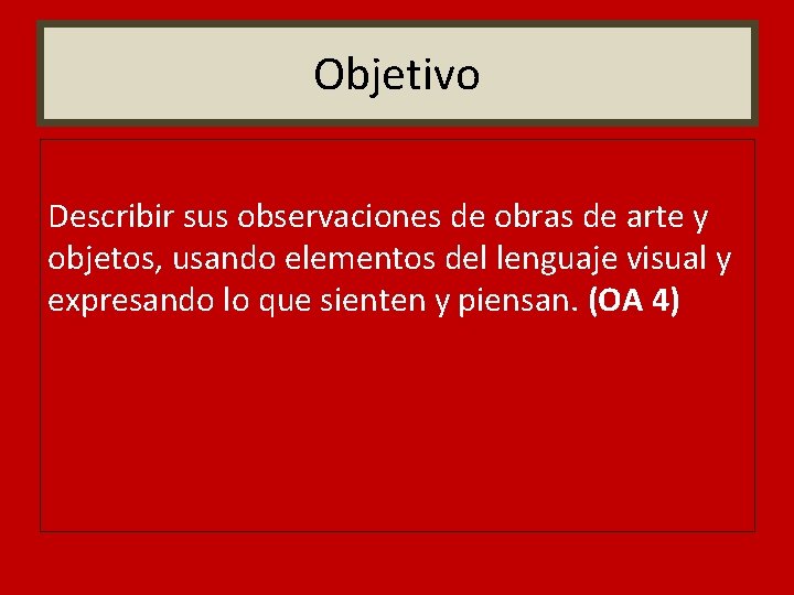 Objetivo Describir sus observaciones de obras de arte y objetos, usando elementos del lenguaje